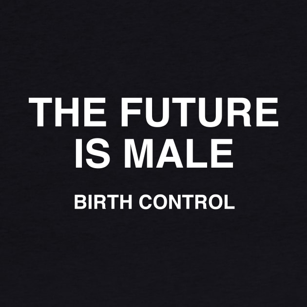 THE FUTURE IS MALE BIRTH CONTROL by TheCosmicTradingPost